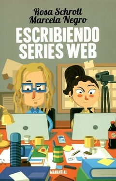 ESCRIBIENDO SERIES WEB - ROSA SCHROTT / MARCELA NEGRO - MANANTIAL