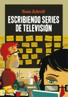 ESCRIBIENDO SERIES DE TELEVISION - ROSA SCHROTT - MANANTIAL