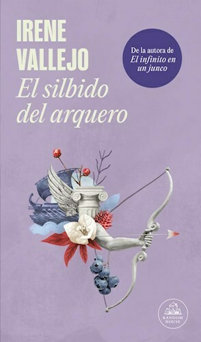 EL SILBIDO DEL ARQUERO - IRENE VALLEJO - RANDOM HOUSE