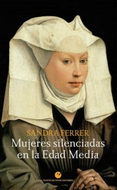 MUJERES SILENCIADAS EN LA EDAD MEDIA - SANDRA FERRER - PUNTO DE VISTA