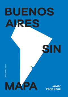 BUENOS AIRES SIN MAPA - JAVIER PORTA FOUZ - SERIE GONG