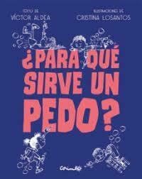 ¿PARA QUE SIRVE UN PEDO? - VICTOR ALDEA / CRISTINA LOSANTOS - CORIMBO