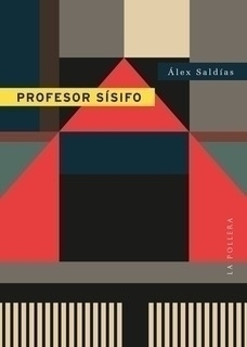 PROFESOR SÍSIFO - ÁLEX SALDÍAS - LA POLLERA