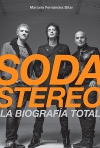 SODA STEREO LA BIOGRAFIA TOTAL - Marcelo Fernandez Bitar - Sudamericana