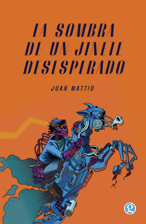 LA SOMBRA DE UN JINETE DESESPERADO - JUAN MATTIO - GODOT