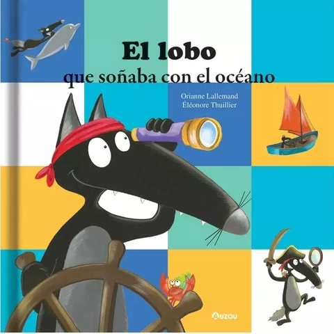 EL LOBO QUE SOÑABA CON EL OCÉANO - ORIANNE LALLEMAND / ÉLÉONORE THUILLIER - AUZOU