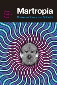 Martropía. Conversaciones con Spinetta - Juan Carlos Diez - Aguilar