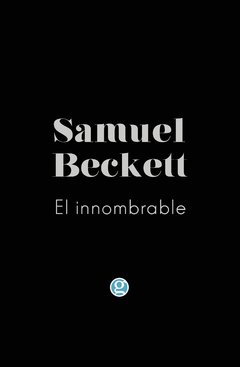 El innombrable - Samuel Beckett - Ediciones Godot