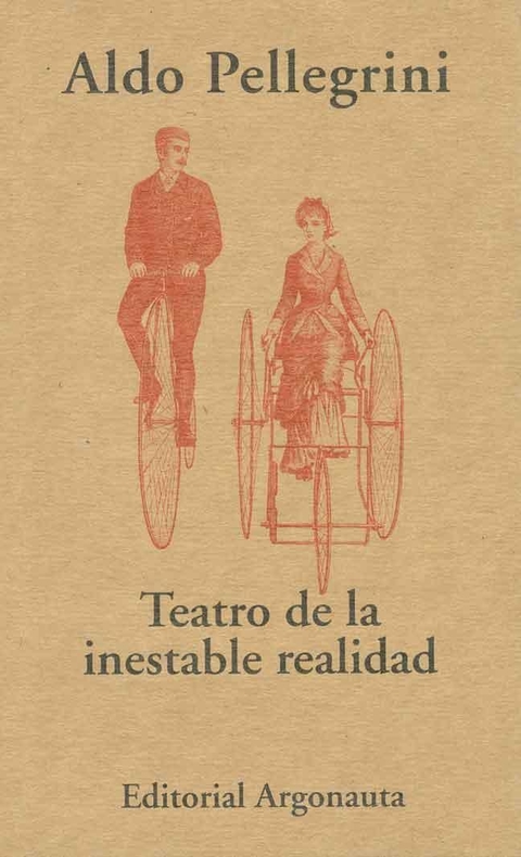 TEATRO DE LA INESTABLE REALIDAD - ALDO PELLEGRINI - ARGONAUTA