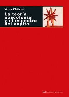 LA TEORÍA POSCOLONIAL Y EL ESPECTRO DEL CAPITAL - VIVEK CHIBBER - AKAL