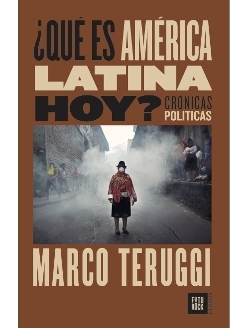 QUÉ ES AMÉRICA LATINA HOY - MARCO TERUGGI - FUTUROCK