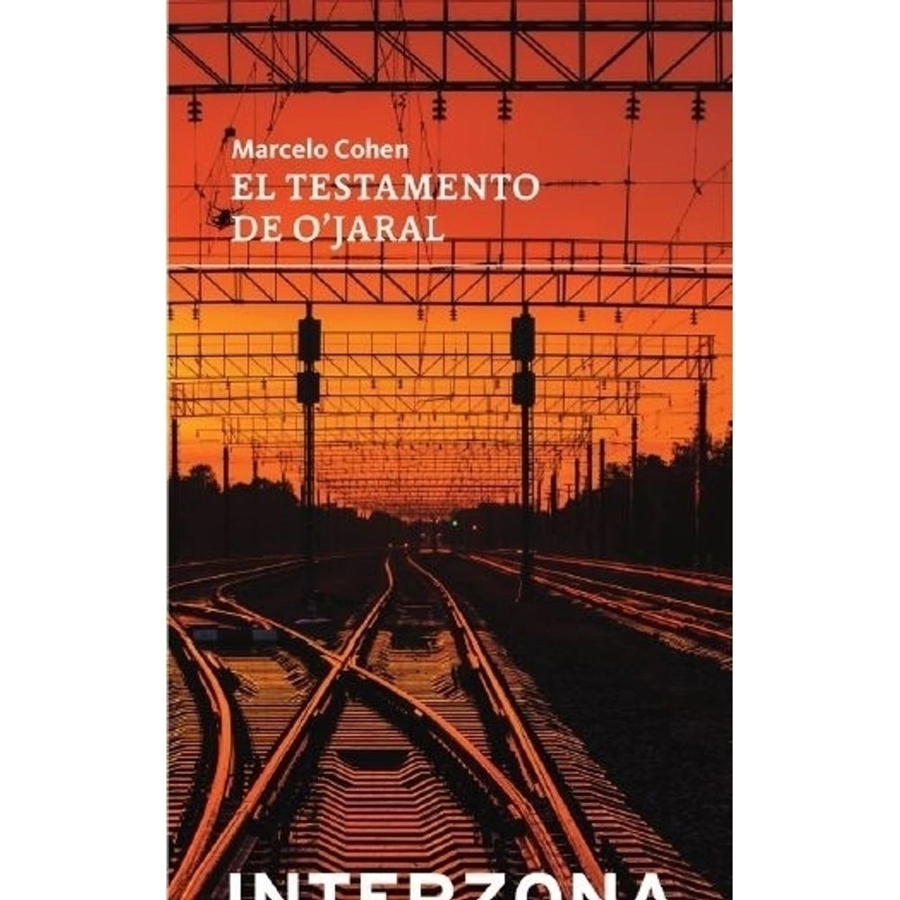 EL TESTAMENTO DE O'JARAL - MARCELO COHEN - INTERZONA