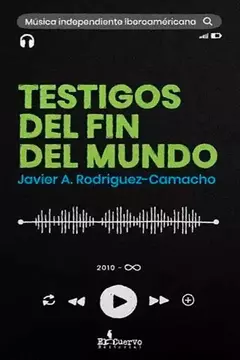 TESTIGOS DEL FIN DEL MUNDO - JAVIER A. RODRIGUEZ CAMACHO - EL CUERVO