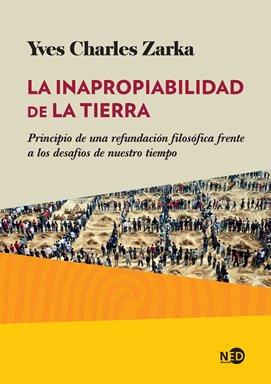 LA INAPROPIABILIDAD DE LA TIERRA - YVES CHARLES ZARKA - NED