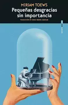 PEQUEÑAS DESGRACIAS SIN IMPORTANCIA - MIRIAM TOEWS - SEXTO PISO