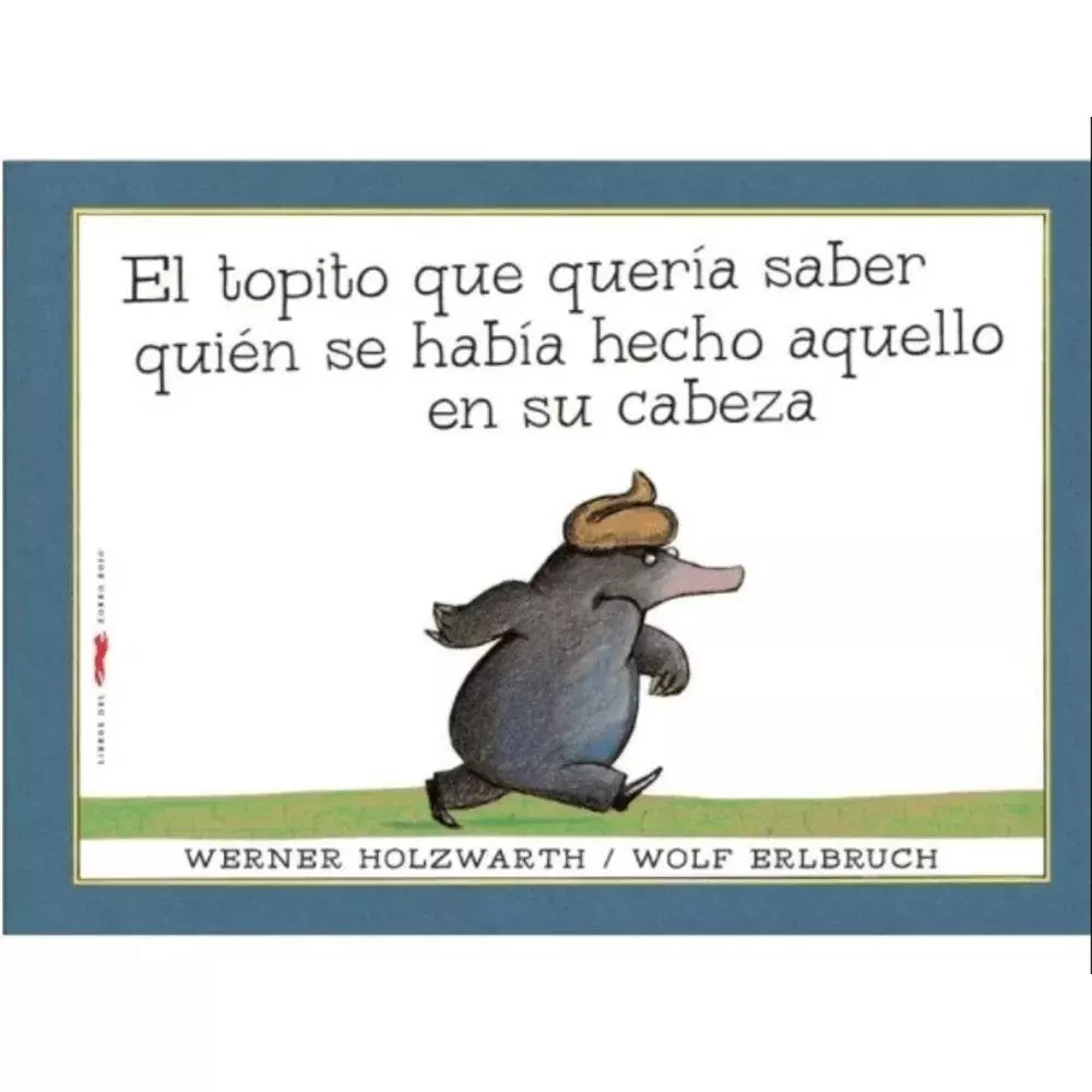 EL TOPITO QUE QUERIA SABER QUIEN SE HABIA HECHO AQUELLO EN SU CABEZA - WOLF ERLBRUCH - ZORRO ROJO