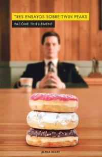 TRES ENSAYOS SOBRE TWIN PEAKS - PACÔME THIELLEMENT - ALPHA DECAY