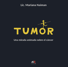 TUMOR. UNA MIRADA ANIMADA SOBRE EL CANCER - LIC. MARIANA NAIMAN - DEL NUEVO EXTREMO