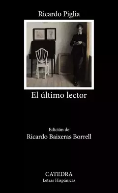 EL ULTIMO LECTOR - RICARDO PIGLIA - CATEDRA