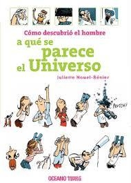 CÓMO DESCUBRIÓ EL HOMBRE A QUÉ SE PARECE EL UNIVERSO - JULIETTE NOULE-RENIER - OCEANO TRAVESIA