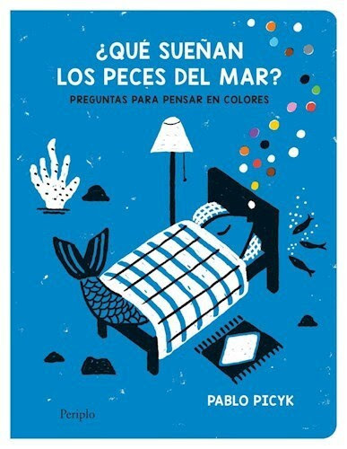 ¿QUÉ SUEÑAN LOS PECES DEL MAR? - PICYK PABLO - PERIPLO