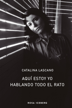 Aquí estoy yo hablando todo el rato - Catalina Lascano - ROSA ICEBERG