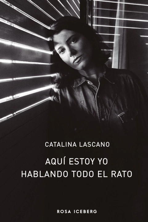 Aquí estoy yo hablando todo el rato - Catalina Lascano - ROSA ICEBERG