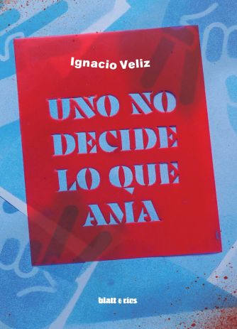 UNO NO DECIDE LO QUE AMA - IGNACIO VELIZ - BLATT Y RÍOS