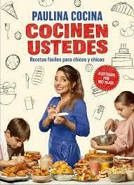 COCINEN USTEDES RECETAS FACILES PARA CHICOS Y CHICAS - PAULINA COCINA - PLANETA