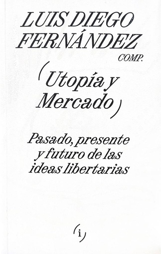 UTOPÍA Y MERCADO - LUIS DIEGO FERNÁNDEZ - INTERFERENCIAS