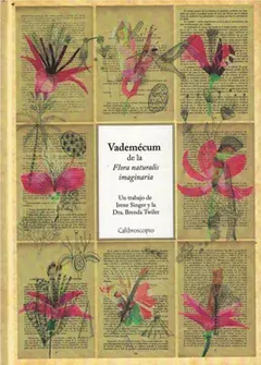 VADEMECUM DE LA FLORA NATURALIS IMAGINARIA - IRENE SINGER - CALIBROSCOPIO