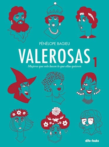 VALEROSAS 1. MUJERES QUE SOLO HACEN LO QUE ELLAS QUIEREN - Pénélope Bagieu - Dibbuks