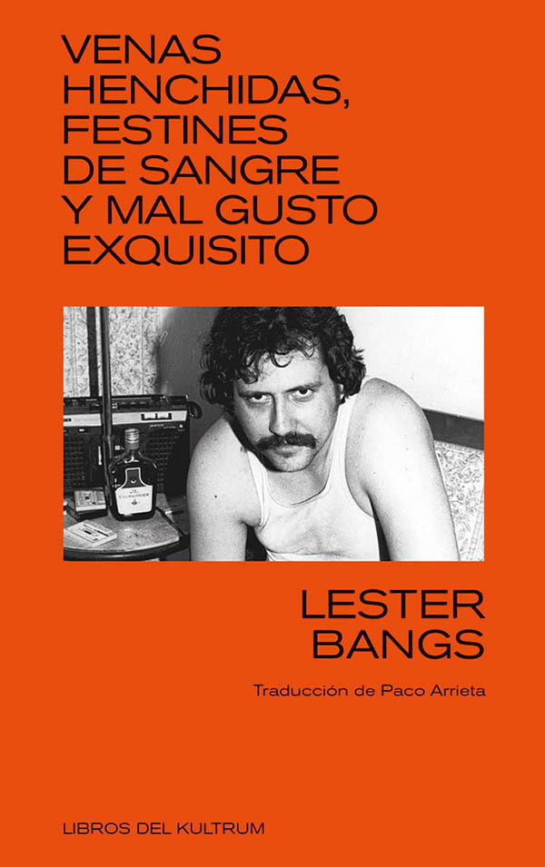 VENAS AL FRENTE, FESTINES DE SANGRE Y MAL GUSTO EXQUISITO - LESTER BANGS - KULTRUM