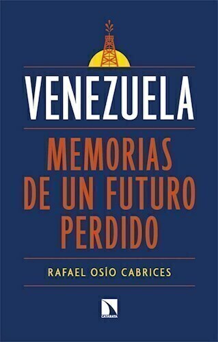 VENEZUELA MEMORIAS DE UN FUTURO PERDIDO - OSIO CABRICES RAFAEL - CATARATA