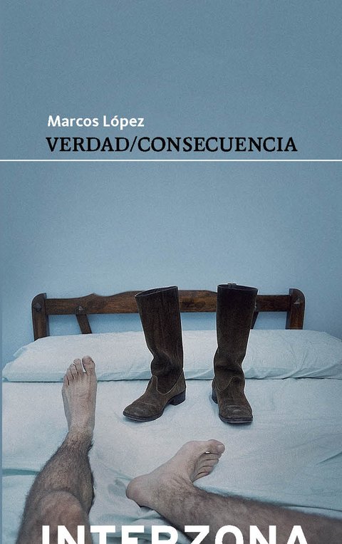 Verdad / Consecuencia - Marcos López - Interzona