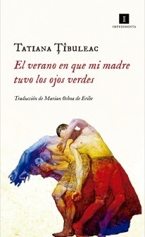 EL VERANO EN QUE MI MADRE TUVO LOS OJOS VERDES - TATIANA TIBULEAC - IMPEDIMENTA