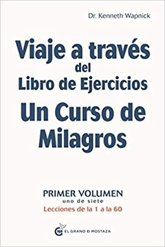 VIAJE A TRAVÉS DEL LIBRO DE EJERCICIOS UN CURSO DE MILAGROS - KENNETH WAPNICK - El grano de mostaza