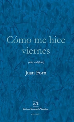 CÓMO ME HICE VIERNES - JUAN FORN - DOCUMENTA/ESCÉNICAS