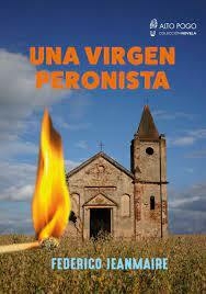 UNA VIRGEN PERONISTA - JEANMAIRE FEDERICO - ALTO POGO