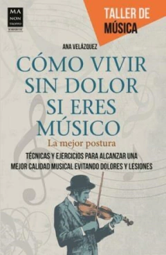 CÓMO VIVIR SIN DOLOR SI ERES MÚSICO - ANA VELÁZQUEZ - MA NON TROPPO