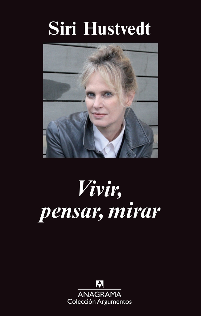 VIVIR, PENSAR, MIRAR - Siri Hustvedt - Anagrama