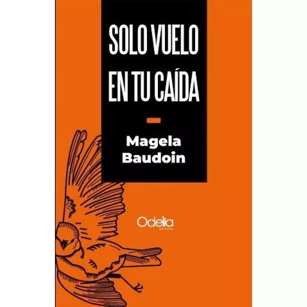 SOLO VUELO EN TU CAÍDA - MAGELA BAUDOIN - ODELIA