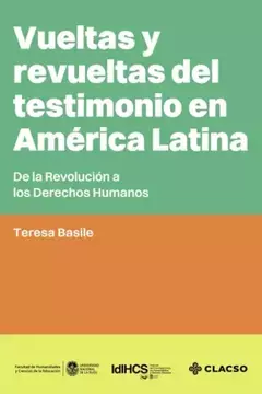 VUELTAS Y REVUELTAS DEL TESTIMONIO EN AMERICA LATINA - TERESA BASLIE - CLACSO