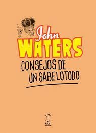 CONSEJOS DE UN SABELOTODO - JOHN WATERS - CAJA NEGRA