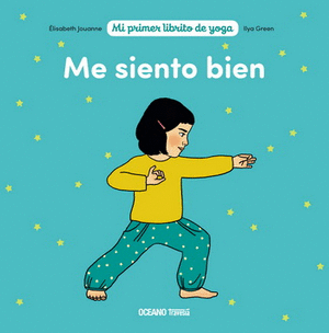 ME SIENTO BIEN. MI PRIMER LIBRITO DE YOGA - , ELISABETH JOUANNE / ILYA GREEN - OCEANO TRAVESIA