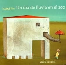 Un día de lluvia en el zoo - Isabel Pin - Lóguez