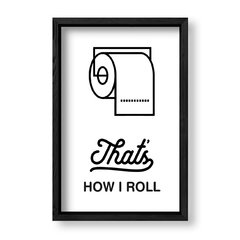 Imagen de Cuadro Thats how i roll