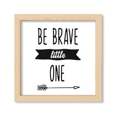 Cuadro Be brave little one