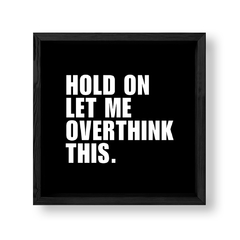 Imagen de Cuadro Hold on Let me overthink this