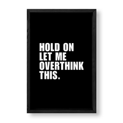 Imagen de Cuadro Hold on Let me overthink this
